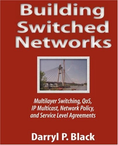 Building switched networks :multilayer switching, QoS, IP Multicast, network policy and service level agreements