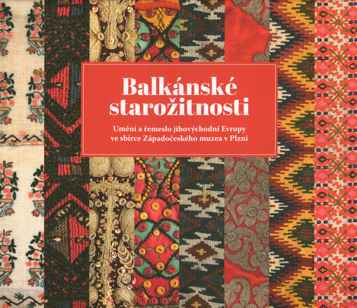 Balkánské starožitnosti : umění a řemeslo jihovýchodní Evropy ve sbírce Západočeského muzea v Plzni