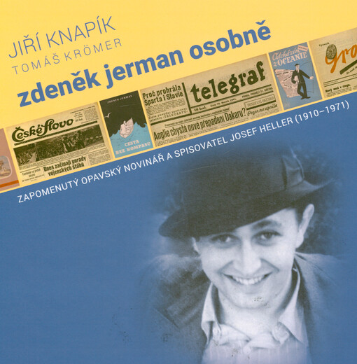 Zdeněk Jerman osobně : zapomenutý opavský novinář a spisovatel Josef Heller (1910-1971)