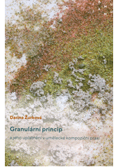 Granulární princip a jeho uplatnění v umělecké kompoziční praxi  (odkaz v elektronickém katalogu)