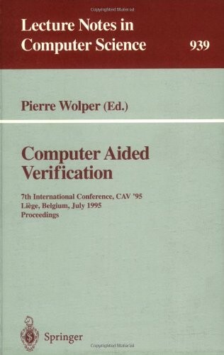 Computer Aided Verification: 7th International Conference, CAV '95, Liege, Belgium, July 3 - 5, 1995. Proceedings (Lecture Notes in Computer Science)
