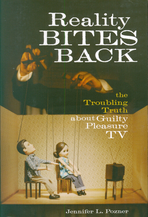 Reality bites back : the troubling truth about guilty pleasure TV