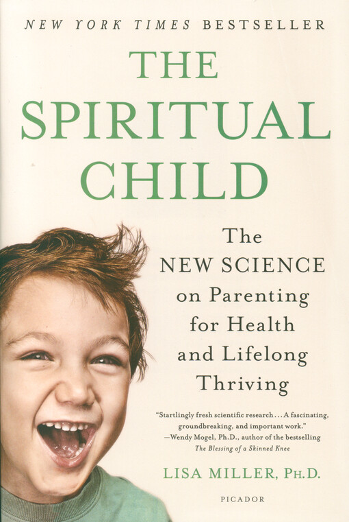 The spiritual child : the new science on parenting for health and lifelong thriving