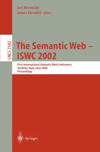The semantic web - ISWC 2002 :first international semantic web conference, Sardinia, Italy, June 9-12, 2002 : proceedings