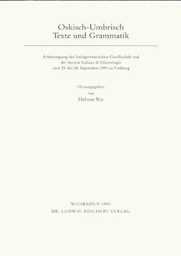 Oskisch-Umbrisch :Texte und Grammatik : Arbeitstagung der Indogermanischen Gesellschaft und der Societa Italiana di Glottologia vom 25. bis 28. September 1991 in Freiburg