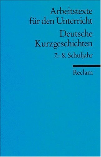 Deutsche Kurzgeschichten :7.-8. Schuljahr : für die Sekundarstufe 1