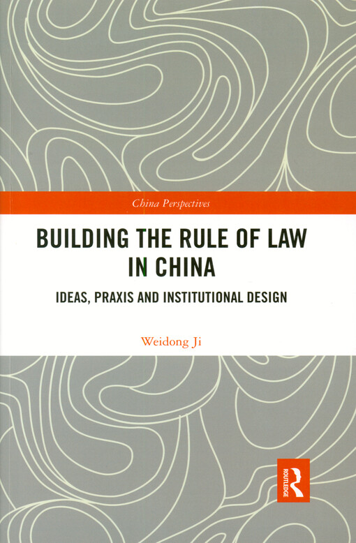 Building the rule of law in China : ideas, praxis and institutional design