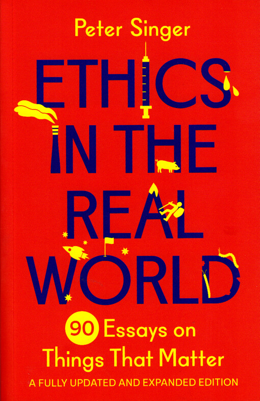 Ethics in the real world : 90 essays on things that matter