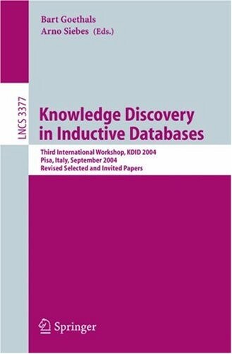 Knowledge discovery in inductive databases : third interantional workshop, KDID 2004, Pisa, Italy, September 20, 2004 : revised selected and invited papers
