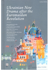 Ukrainian new drama after the Euromaidan revolution  (odkaz v elektronickém katalogu)