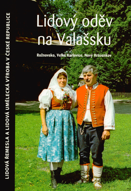 Lidový oděv na Valašsku : Rožnovsko, Velké Karlovice, Nový Hrozenkov : (odborná publikace s přílohou filmového dokumentu)