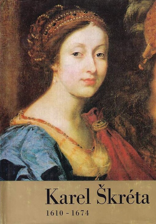 Karel Škréta :1610-1674 : [katalog výstavy, Praha, říjen-listopad 1974