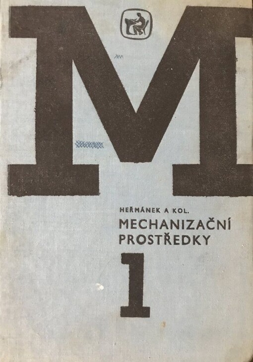 Mechanizační prostředky :učební text pro SZTŠ [střední zemědělské technické školy] oboru pěstitelství-chovatelství, pěstitelství, chovatelství, zahradnictví, vinohradnictví a ekonomika zeměd.1. [díl]