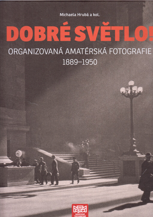 Dobré světlo! : organizovaná amatérská fotografie 1889-1950
