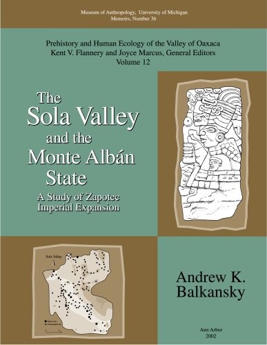 The Sola Valley and the Monte Alban State: A Study of Zapotec Imperial Expansion (Memoirs of the Museum of Anthropology, University of Michigan)
