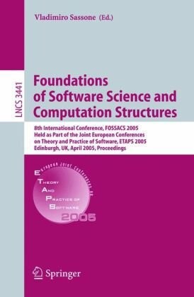 Foundations of software science and computation structures :8th international conference, FOSSACS 2005, held as part of the Joint European Conferences on Theory and Practice of Software, ETAPS 2005, Edinburgh, UK, April 4-8, 2005 : proceedings