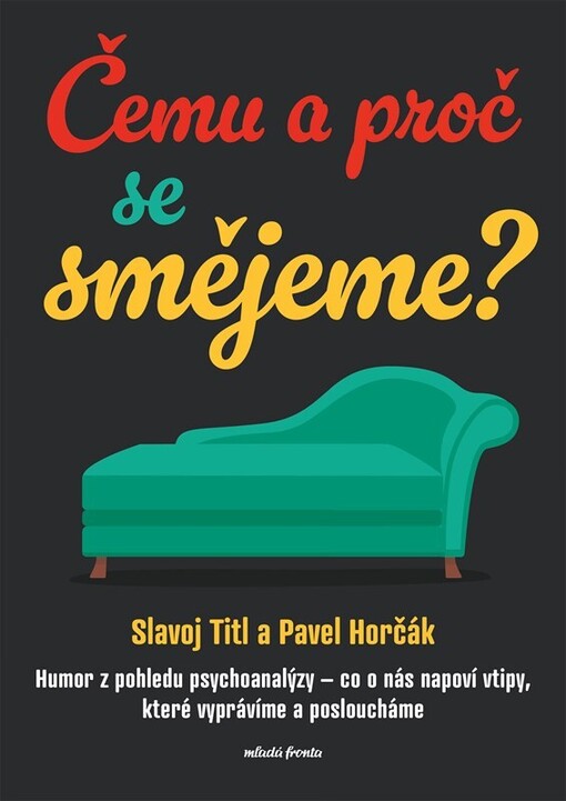 Čemu a proč se smějeme? : humor z pohledu psychoanalýzy - co o nás napoví vtipy, které vyprávíme a posloucháme