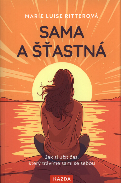 Sama a šťastná : jak si užít čas, který trávíme sami se sebou