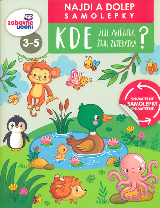 Kde žijí zvířátka? = Kde žijú zvieratká? : najdi a dolep samolepky