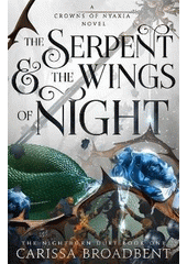 The serpent & the wings of night. Book one, The nightborn duet  (odkaz v elektronickém katalogu)