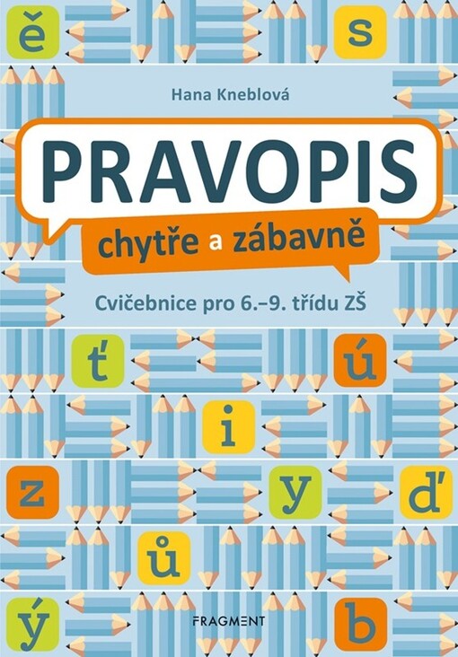 Pravopis chytře a zábavně : cvičebnice pro 6.-9. třídu ZŠ
