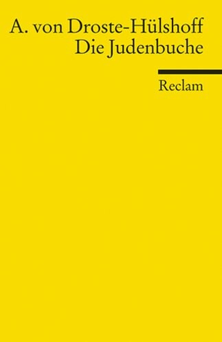 Die Judenbuche :ein Sittengemälde aus dem gebirgigten Westfalen [Reclam ; ISBN 978-3-15-001858-3]