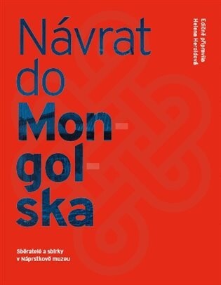 Návrat do Mongolska: sběratelé a sbírky v Náprstkově muzeu