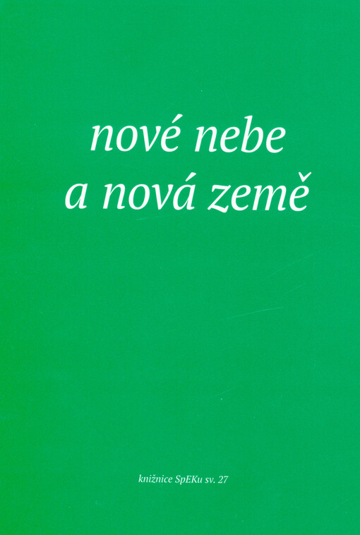 Nové nebe a nová země : sborník příspěvků z kurzu pro kazatelky a kazatele ČCE, pořádaného Spolkem evangelických kazatelů v Praze 2023