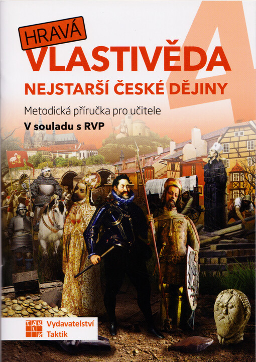 Hravá vlastivěda 4 : nejstarší české dějiny : metodická příručka pro učitele