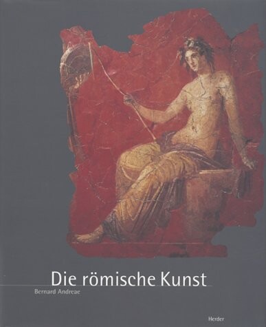 Die römische Kunst :mit über 930 Illustrationen, davon ca. 180 Vierfarbigen auf Kunstdrucktafeln