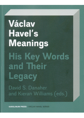 Václav Havel's Meanings : His Key Words and Their Legacy  (odkaz v elektronickém katalogu)