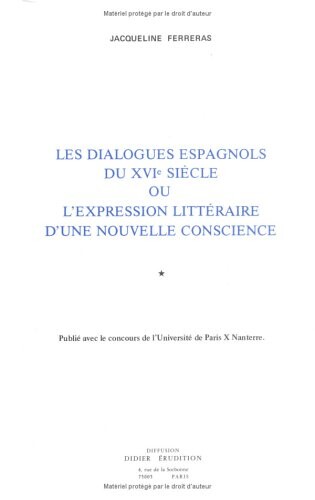 Les dialogues espagnols du XVIe siecle, ou, L'expression littéraire d'une nouvelle conscience. 1
