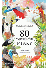 Kolem světa za 80 výjimečnými ptáky  (odkaz v elektronickém katalogu)
