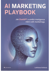 AI marketing playbook : jak ChatGPT a umělá inteligence mění svět marketingu  (odkaz v elektronickém katalogu)