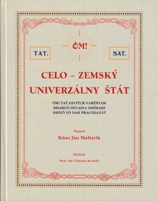 Celo-zemský univerzálny štát = Celo-zemský univerzální stát : ôm! - tat savitur varênyam bhargô devasya dhîmahi dhiyô yô nah pracôdayât