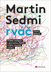 Martin Sedmirváč : příběh chlapce s poruchou ADHD a jeho nezralé matky  (odkaz v elektronickém katalogu)