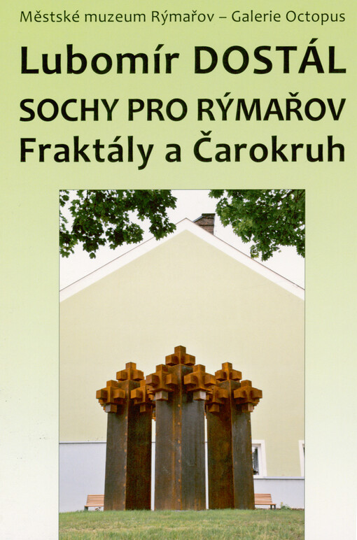 Lubomír Dostál : sochy pro Rýmařov : Fraktály a Čarokruh