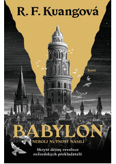 Babylon, neboli, Nutnost násilí : skryté dějiny revoluce oxfordských překladatelů  (odkaz v elektronickém katalogu)