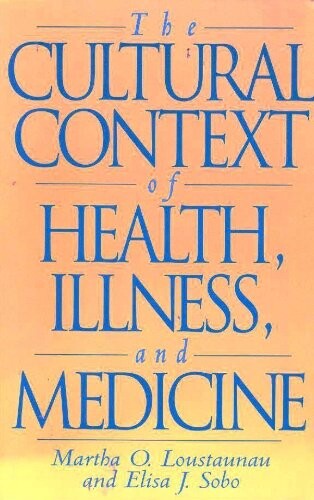 The Cultural Context of Health, Illness, and Medicine: