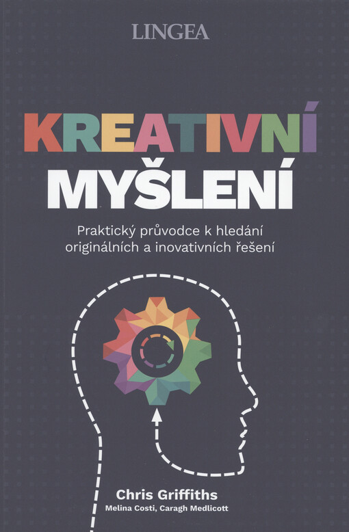 Kreativní myšlení : praktický průvodce k hledání originálních a inovativních řešení