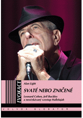 Svaté nebo zničené : Leonard Cohen, Jeff Buckley a neočekávaný vzestup Hallelujah  (odkaz v elektronickém katalogu)
