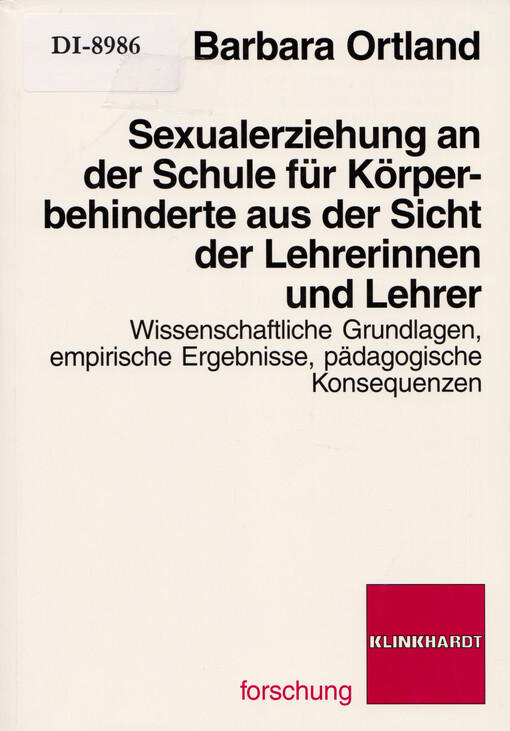 Sexualerziehung an der Schule für Körperbehinderte aus der Sicht der Lehrerinnen und Lehrer : wissenschaftliche Grundlagen, empritische Ergebnisse, pädagogische Konsequenzen