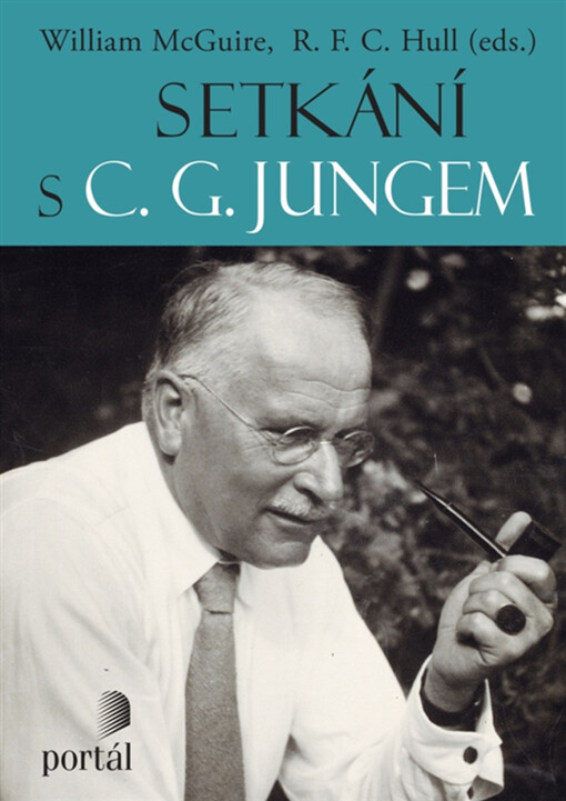 Setkání s C.G. Jungem / William McGuire, R.F.C. Hull (eds.) ; z anglického originálu C.G. Jung speaking ... přeložil Pavel Kolmačka