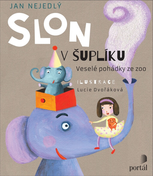 Slon v šuplíku : veselé pohádky ze zoo / Jan Nejedlý ; ilustrace Lucie Dvořáková