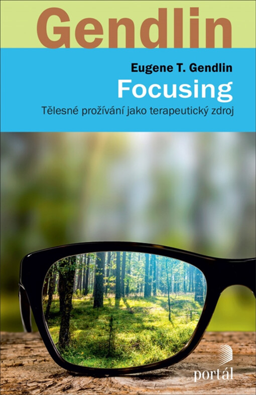 Focusing : tělesné prožívání jako terapeutický zdroj