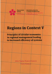 Regions in context V : principles of circular economics in regional management leading to increased efficiency of systems  (odkaz v elektronickém katalogu)