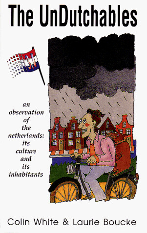 The unDutchables :an observation of the Netherlands : its culture and its inhabitants