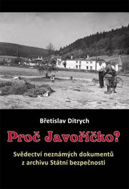 Proč Javoříčko? :svědectví neznámých dokumentů z archivu Státní bezpečnosti