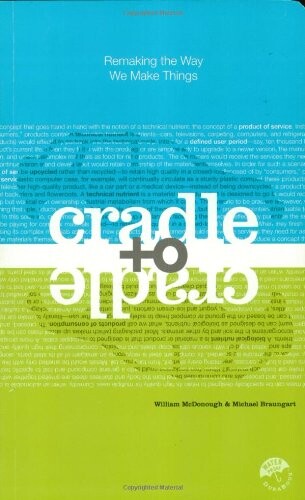 Cradle to cradle :remaking the way we make things