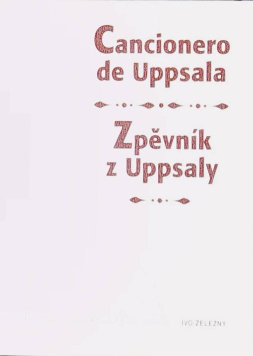 Zpěvník z Uppsaly :čtyřiapadesát písní ze Španělska 16. století = Cincuenta y cuatro canciones espaňolas del siglo XVI = Cancionero de Uppsala